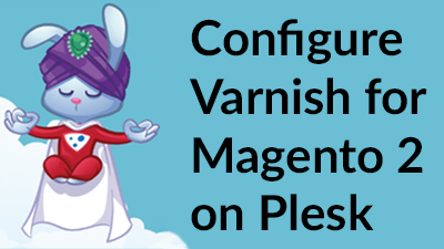 Configure Varnish for Magento 2 on Plesk