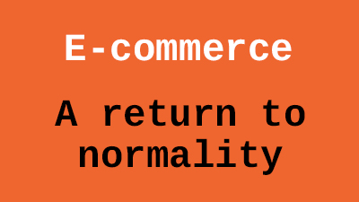 E-commerce back to normal